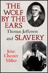   The Wolf by the Ears Thomas Jefferson and Slavery by 