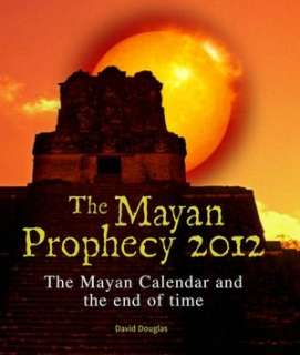   The Mayan Prophecy 2012 The Mayan calendar and the 