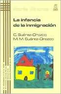 La Infancia de la Inmigracion Carola Suarez Orozco