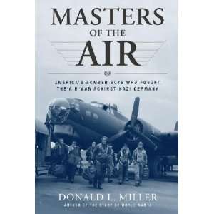 Masters Of The Air   Americas Bomber Boys Who Fought The Air War 