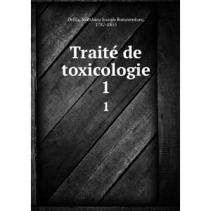  TraiteÌ de toxicologie. 1 Matthieu Joseph Bonaventure 