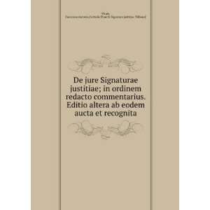 De jure Signaturae justitiae; in ordinem redacto commentarius. Editio 