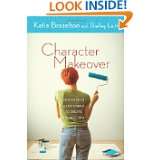 Character Makeover 40 Days with a Life Coach to Create the Best You 