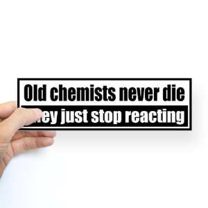  Old chemists never die, they just stop reacting Funny 