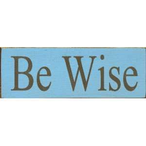  Be Wise Wooden Sign