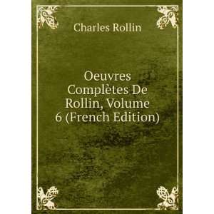   ¨tes De Rollin, Volume 6 (French Edition) Charles Rollin Books