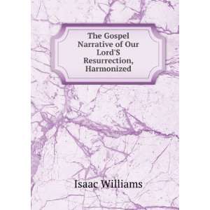   of Our LordS Resurrection, Harmonized Isaac Williams Books