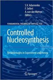 Controlled Nucleosynthesis Breakthroughs in Experiment and Theory 