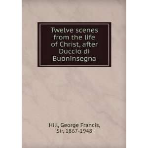   Duccio di Buoninsegna George Francis, Sir, 1867 1948 Hill Books