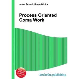  Process Oriented Coma Work Ronald Cohn Jesse Russell 