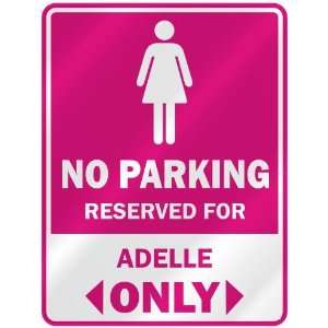  NO PARKING  RESERVED FOR ADELLE ONLY  PARKING SIGN NAME 