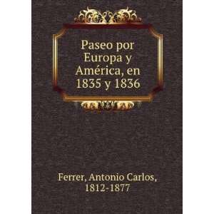  AmÃ©rica, en 1835 y 1836. Antonio Carlos, 1812 1877 Ferrer Books