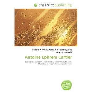  Antoine Ephrem Cartier (9786134203692) Frederic P. Miller 