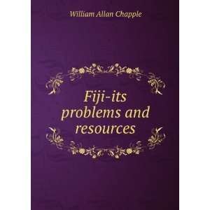    Fiji its problems and resources William Allan Chapple Books