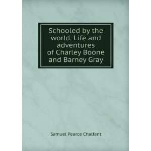   of Charley Boone and Barney Gray Samuel Pearce Chalfant Books