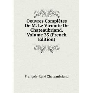   Volume 33 (French Edition) FranÃ§ois RenÃ© Chateaubriand Books