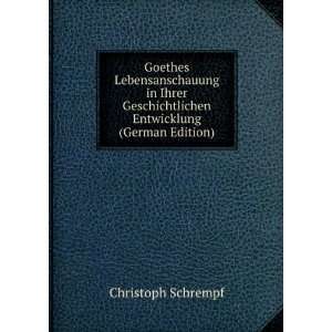 Goethes Lebensanschauung in Ihrer Geschichtlichen Entwicklung (German 