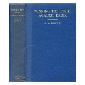  Winning the fight against drink; the history, development 