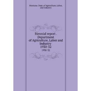   Agriculture, Labor and Industry . 1930 32 Labor, and Industry Montana