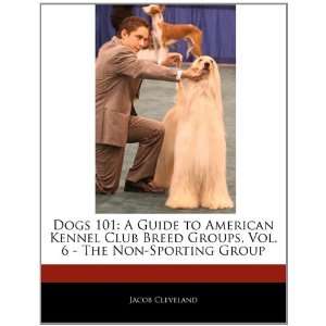  Dogs 101 A Guide to American Kennel Club Breed Groups 