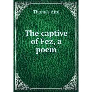 The captive of Fez, a poem Thomas Aird Books