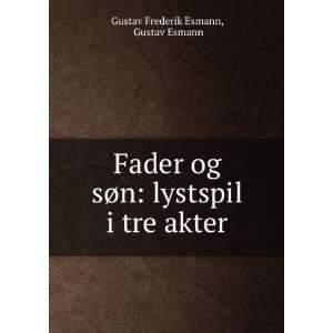  Fader og sÃ¸n lystspil i tre akter Gustav Esmann 