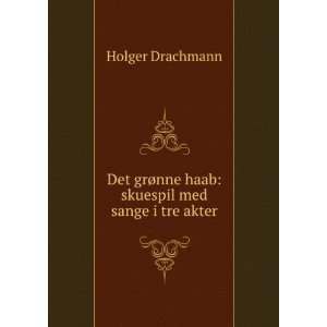   ¸nne haab skuespil med sange i tre akter Holger Drachmann Books