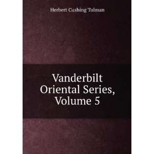    Vanderbilt Oriental Series, Volume 5 Herbert Cushing Tolman Books