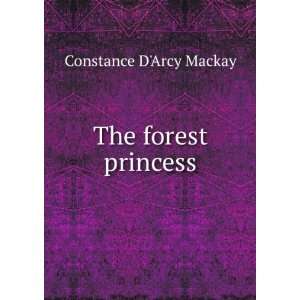  The forest princess Constance DArcy Mackay Books