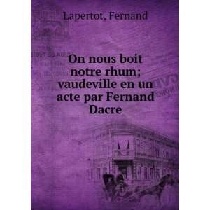   rhum; vaudeville en un acte par Fernand Dacre Fernand Lapertot Books