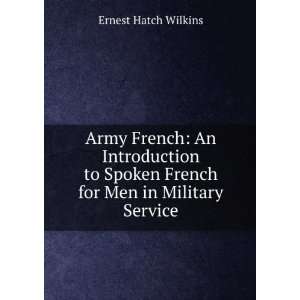   Spoken French for Men in Military Service Ernest Hatch Wilkins Books