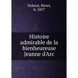   de la bienheureuse Jeanne dArc Henri, b. 1857 Debout Books