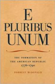 Pluribus Unum The Formation of the American Republic, 1776 1790 