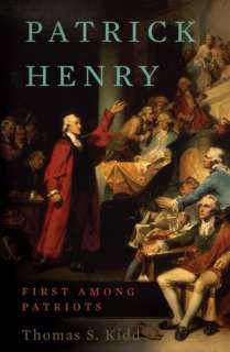   Patrick Henry First Among Patriots by Thomas S. Kidd 