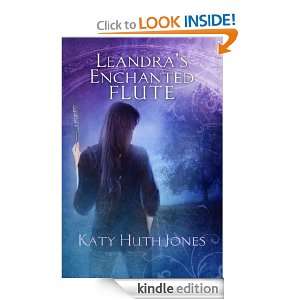 Leandras Enchanted Flute Katy Huth Jones  Kindle Store