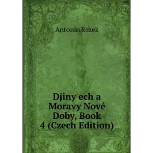   Moravy NovÃ© Doby, Book 4 (Czech Edition) AntonÃ­n Rezek Books