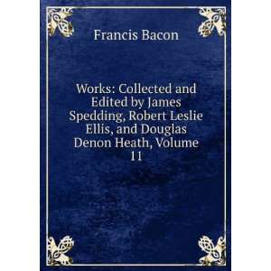   Leslie Ellis, and Douglas Denon Heath, Volume 11 Francis Bacon Books