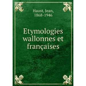  Etymologies wallonnes et franÃ§aises Jean, 1868 1946 