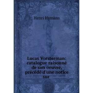   son oeuvre, prÃ©cÃ©dÃ© dune notice sur . Henri Hymans Books