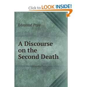 Discourse on the Second Death Edmund Pray  Books