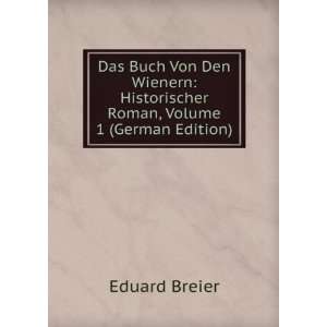   Von Den Wienern Historischer Roman, Volume 1 (German Edition) Eduard