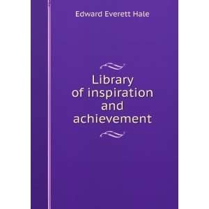    Library of inspiration and achievement Edward Everett Hale Books