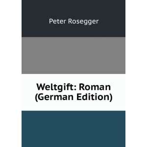  Weltgift Roman (German Edition) Peter Rosegger Books