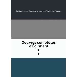   ginhard. 1 Jean Baptiste Alexandre ThÃ©odore Teulet Einhard Books