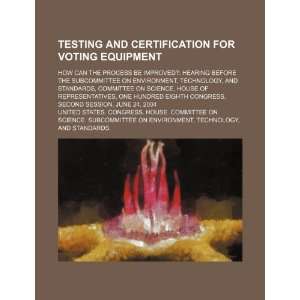  Testing and certification for voting equipment how can 