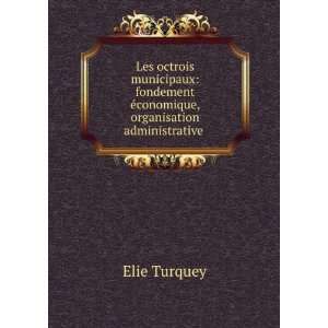   Ã©conomique, organisation administrative . Elie Turquey Books