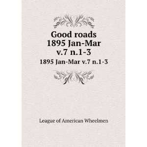   Good roads. 1895 Jan Mar v.7 n.1 3 League of American Wheelmen Books