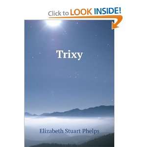  Trixy Elizabeth Stuart Phelps Books