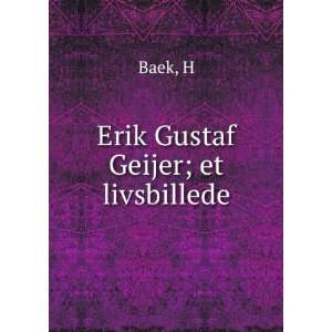  Erik Gustaf Geijer; et livsbillede H Baek Books