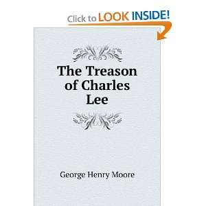  The Treason of Charles Lee George Henry Moore Books